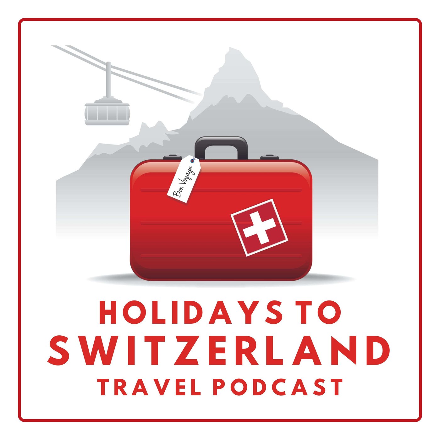 Holidays to Switzerland Travel Podcast - Plan Your Swiss Vacation